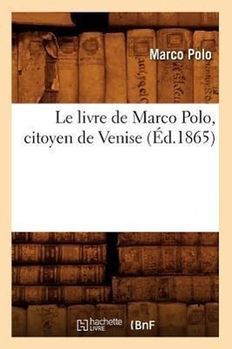Le livre de Marco Polo, citoyen de Venise, (Éd.1865)