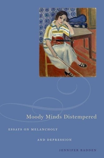 Moody Minds Distempered: Essays on Melancholy and Depression