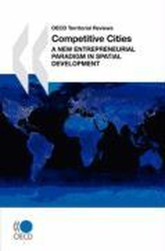 OECD Territorial Reviews Competitive Cities: A New Entrepreneurial Paradigm in Spatial Development