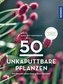 50 unkaputtbare Pflanzen