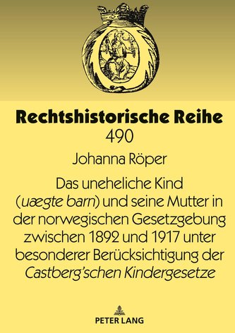 Das uneheliche Kind (uægte barn) und seine Mutter in der norwegischen Gesetzgebung zwischen 1892 und 1917 unter besonderer Berüc