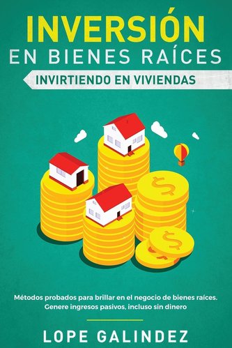 Inversión En Bienes Raíces - Invirtiendo En Viviendas