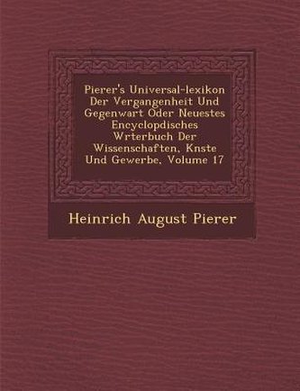 Pierer's Universal-lexikon Der Vergangenheit Und Gegenwart Oder Neuestes Encyclop�disches W�rterbuch Der Wissensch