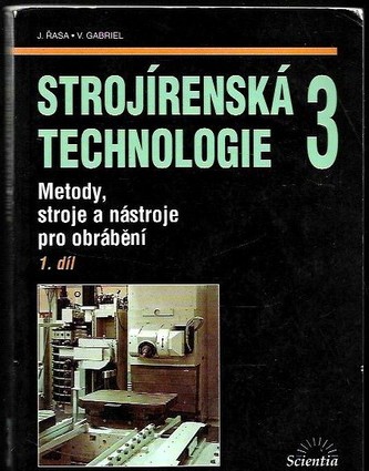 STROJÍRENSKÁ TECHNOLOGIE 3 METODY,STROJE A NÁSTROJE PRO OBRÁBĚNÍ 1.DÍL