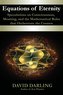 Equations of Eternity, Speculations on Consciousness, Meaning, and the Mathematical Rules That Orchestrate the Cosmos