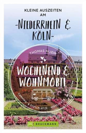 Wochenend und Wohnmobil - Kleine Auszeiten am Niederrhein & Köln
