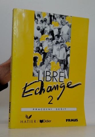 LIBRE ECHANGE 2 FRANCOUZŠTINA PRO STŘEDNÍ A JAZYKOVÉ ŠKOLY PRACOVNÍ SEŠIT