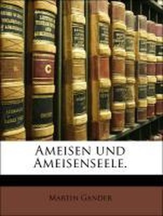 Ameisen und Ameisenseele.