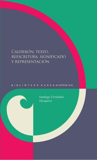 Calderón : texto, reescrituta, significado y representación