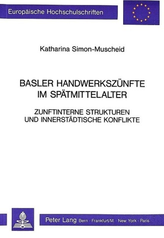 Basler Handwerkszuenfte Im Spaetmittelalter Zunftinterne Strukturen Und Innerstaedtische Konflikte