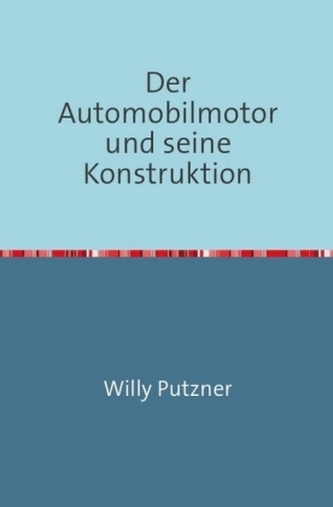 Der Automobilmotor und seine Konstruktion
