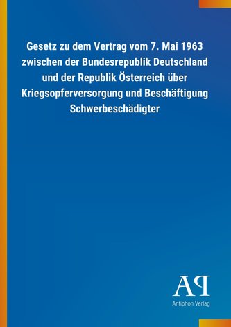 Gesetz zu dem Vertrag vom 7. Mai 1963 zwischen der Bundesrepublik Deutschland und der Republik Österreich über Kriegsopferversor