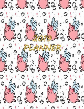 2019 Planner: Flying Pigs Weekly Planner 2019 Diary