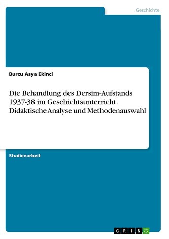 Die Behandlung des Dersim-Aufstands 1937-38 im Geschichtsunterricht. Didaktische Analyse und Methodenauswahl