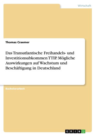 Das Transatlantische Freihandels- und Investitionsabkommen TTIP. Mögliche Auswirkungen auf Wachstum und Beschäftigung in Deutsch