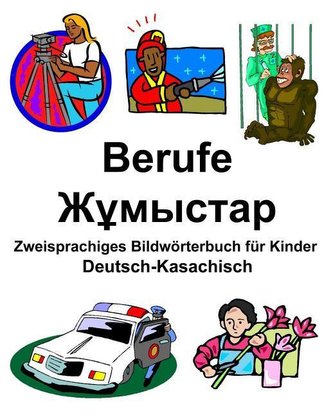 Deutsch-Kasachisch Berufe/Жұмыстар Zweisprachiges Bildwörterbuch für Kinder