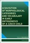 Acquisition of morphological categories and vocabulary in early ontogenesis of Czech child