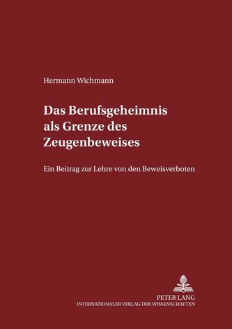 Das Berufsgeheimnis als Grenze des Zeugenbeweises