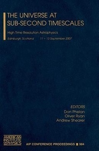 The Universe at Sub-Second Timescales: High Time Resolution Astrophysics, Edinburgh, Scotland, 11-13 September 2007