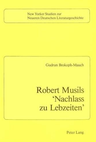 Robert Musils 'Nachlass zu Lebzeiten'