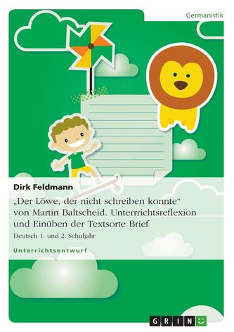 \"Der Löwe, der nicht schreiben konnte\" von Martin Baltscheid. Unterrrichtsreflexion und Einüben der Textsorte Brief