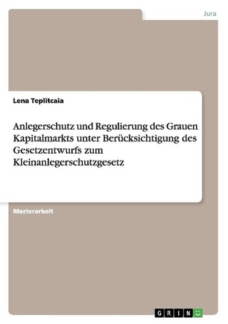 Anlegerschutz und Regulierung des Grauen Kapitalmarkts unter Berücksichtigung des Gesetzentwurfs zum Kleinanlegerschutzgesetz