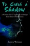 To Catch a Shadow: A Wartime Tale of Espionage and Intrigue from Africa to North Russia