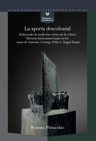 La aporía descolonial. Releyendo la tradición crítica de la crítica literaria latinoamericana en los casos de Antonio Cornejo Po