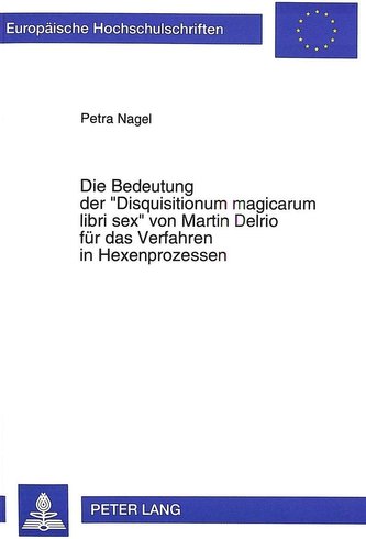 Die Bedeutung der 'Disquisitionum magicarum libri sex' von Martin Delrio für das Verfahren in Hexenprozessen