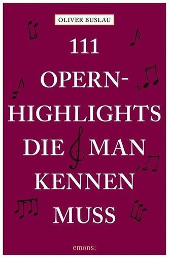 111 Opernhighlights, die man kennen muss