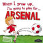 When I Grow Up, I´m Going To Play For Arsenal 