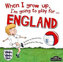 When I Grow Up, I´m Going To Play For England