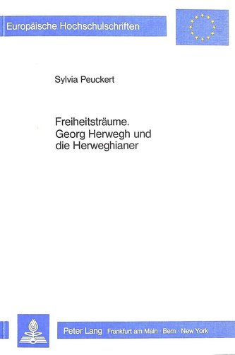 Freiheitsträume. Georg Herwegh und die Herweghianer