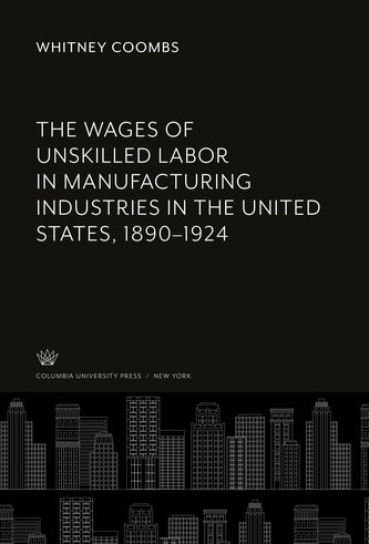 The Wages of Unskilled Labor in Manufacturing Industries in the United States, 1890-1924