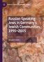Russian-Speaking Jews in Germany's Jewish Communities, 1990-2005