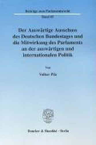 Der Auswärtige Ausschuss des Deutschen Bundestages und die Mitwirkung des Parlaments an der auswärtigen und internationalen Poli