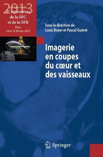 Imagerie En Coupes Du Coeur Et Des Vaisseaux: Compte Rendu Des 5es Rencontres de La Sfc Et de La Sfr, Paris, 14 Et 15 Fevrier 20