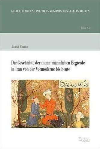 Die Geschichte der mann-männlichen Begierde in Iran von der Vormoderne bis heute