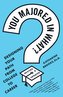 You Majored in What?: Designing Your Path from College to Career