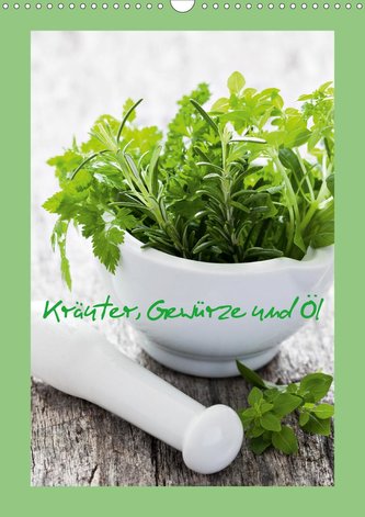 Kräuter, Gewürze und Öl (Wandkalender 2021 DIN A3 hoch)