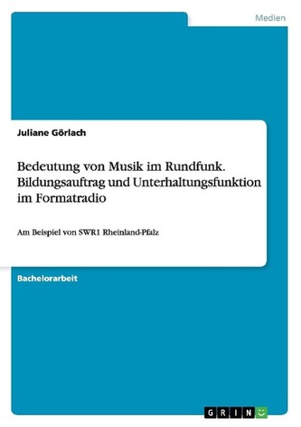 Bedeutung von Musik im Rundfunk. Bildungsauftrag und Unterhaltungsfunktion im Formatradio