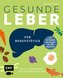 Gesunde Leber - Das 2-Wochen-Fastenprogramm für Berufstätige