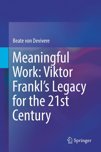 Meaningful Work: Viktor Frankl's Legacy for the 21st Century