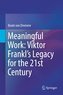 Meaningful Work: Viktor Frankl's Legacy for the 21st Century