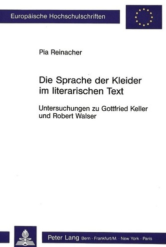 Die Sprache Der Kleider Im Literarischen Text: Untersuchungen Zu Gottfried Keller Und Robert Walser