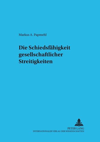 Die Schiedsfähigkeit gesellschaftsrechtlicher Streitigkeiten