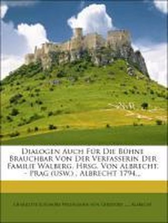 Dialogen auch für die Bühne brauchbar von der Verfasserin der Familie Walberg.
