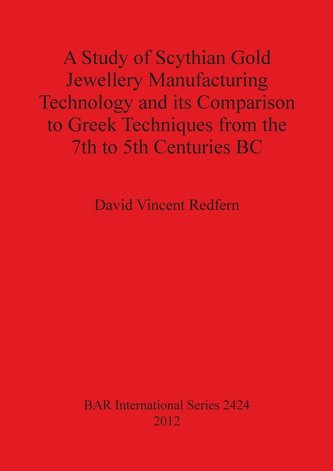 A Study of Scythian Gold Jewellery Manufacturing Technology and its Comparison to Greek Techniques from the 7th to 5th Centuries