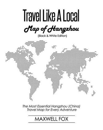 Travel Like a Local - Map of Hangzhou (Black and White Edition): The Most Essential Hangzhou (China) Travel Map for Every Advent