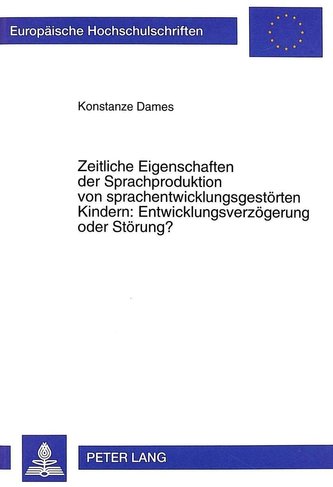 Zeitliche Eigenschaften der Sprachproduktion von sprachentwicklungsgestörten Kindern: Entwicklungsverzögerung oder Störung?